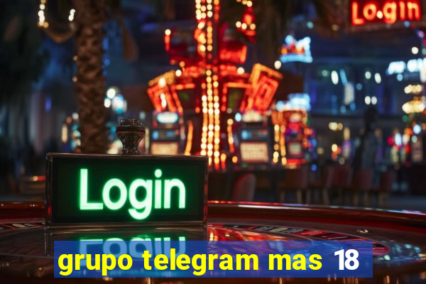 grupo telegram mas 18